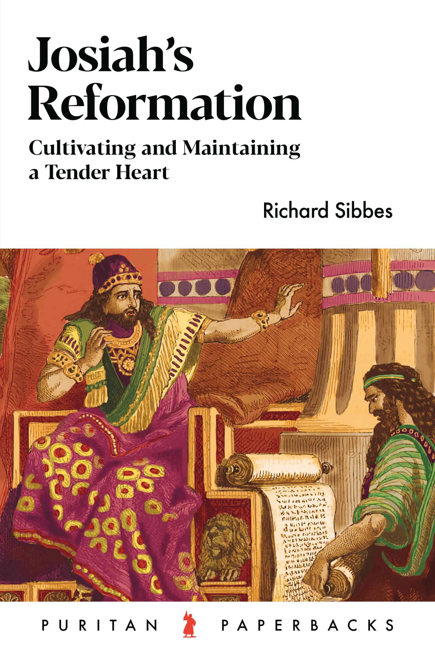 Biblical study on Josiah’s reformation and cultivating a tender heart, by Richard Sibbes, available through Banner of Truth UK for Christian reading and church resources.