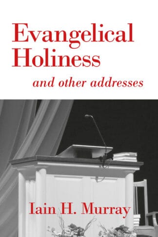 A book cover image showcasing "Evangelical Holiness and other addresses" by Iain H. Murray, emphasizing Christian faith, evangelism, and religious writings in a historical and theological context.
