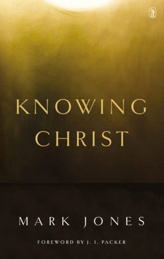 Alt text: Cover of "Knowing Christ" by Mark Jones, featuring a dark background and elegant typography, focused on deepening understanding of Jesus Christ for Christian believers.