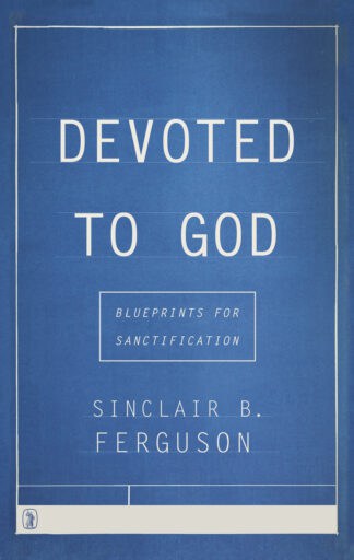 Blue cover book titled "Devoted to God: Blueprints for Sanctification" by Sinclair B. Ferguson, promoting Christian faith and spiritual growth.