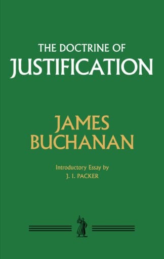 A green book cover featuring "The Doctrine of Justification" by James Buchanan, with introductory essay by J. I. Packer, reflecting in-depth biblical insights into justification.
