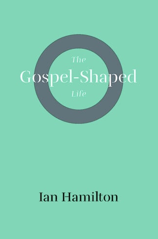 The Gospel-Shaped Life