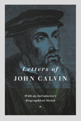Detailed portrait of John Calvin, the influential Reformation theologian, featured on the cover of a book titled "Letters of John Calvin" from the Banner of Truth UK. Perfect for those interested in Protestant history and theology.