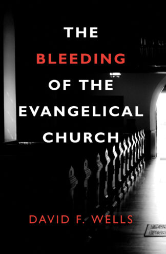 A powerful book cover image for "The Bleeding of the Evangelical Church" by David F. Wells, related to reformation and evangelical ministry.