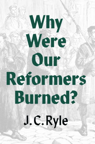 Why Were Our Reformers Burned?