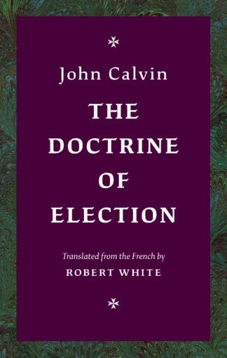 The Doctrine of Election by John Calvin