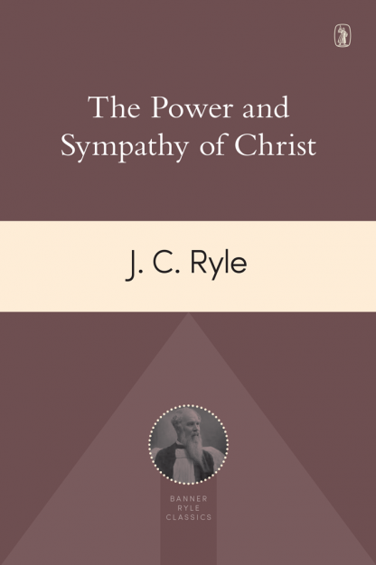 cover image for The Power and Sympathy of Christ by J.C. Ryle