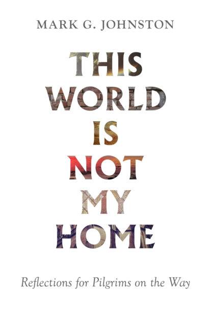 This World Is Not My Home by Mark Johnston