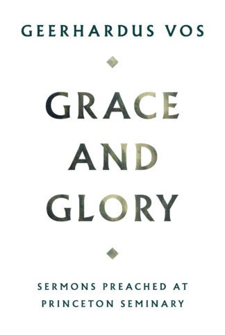 Grace and Glory by Geerhadus Vos