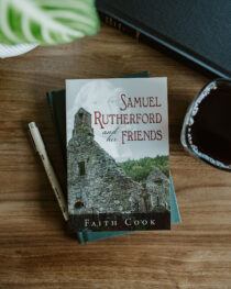 Samuel Rutherford and His Friends by Faith Cook