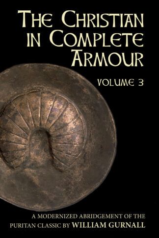 The Christian in Complete Armour, Volume 3 (Abridged) by William Gurnall