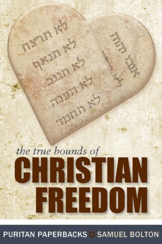 The True Bounds of Christian Freedom by Samuel Bolton