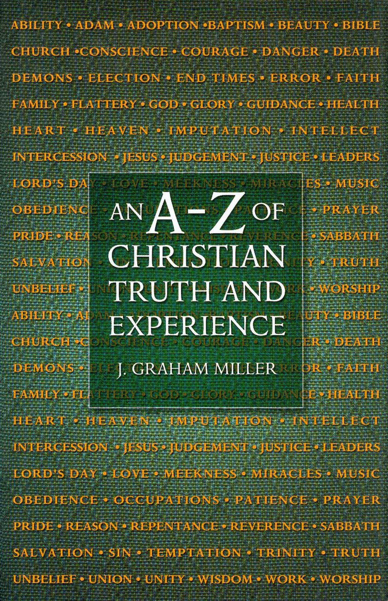An A-Z of Christian Truth and Experience by J. Graham Miller