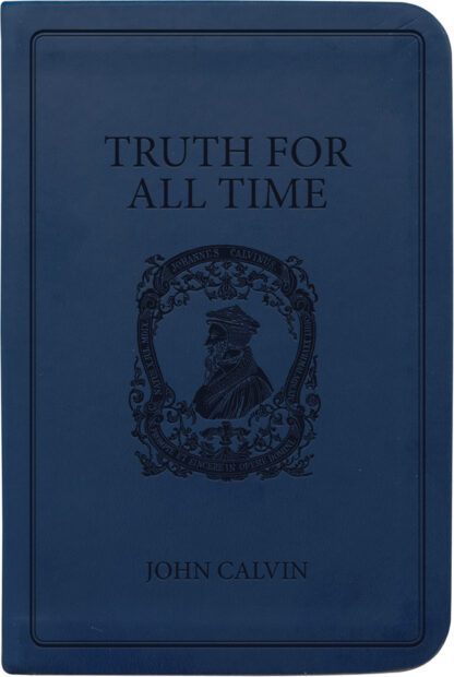 Truth for All Time by John Calvin - Gift Edition