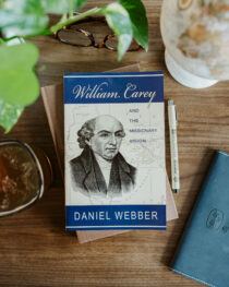William Carey and the Mission Vision by Daniel Webber