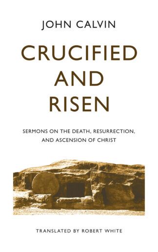 Crucified and Risen by John Calvin