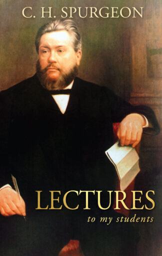 Lectures to My Students by Charles Spurgeon