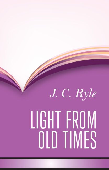 Light from Old Times by J. C. Ryle