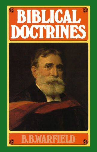 Biblical Doctrines by B. B. Warfield