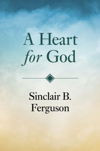 A Heart for God by Sinclair Ferguson