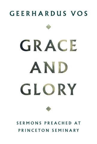 Grace and Glory by Geerhardus Vos