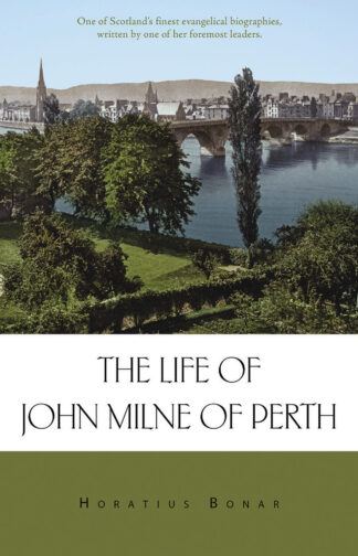 The Life of John Milne of Perth by Horatius Bonar