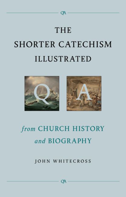 The Shorter Catechism Illustrated by John Whitecross