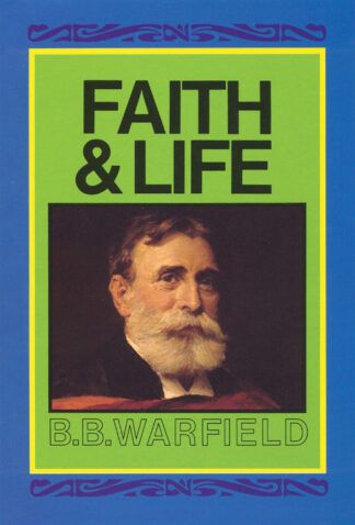 Faith & Life by B. B. Warfield