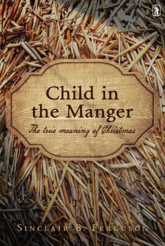 Child in the Manger by Sinclair Ferguson